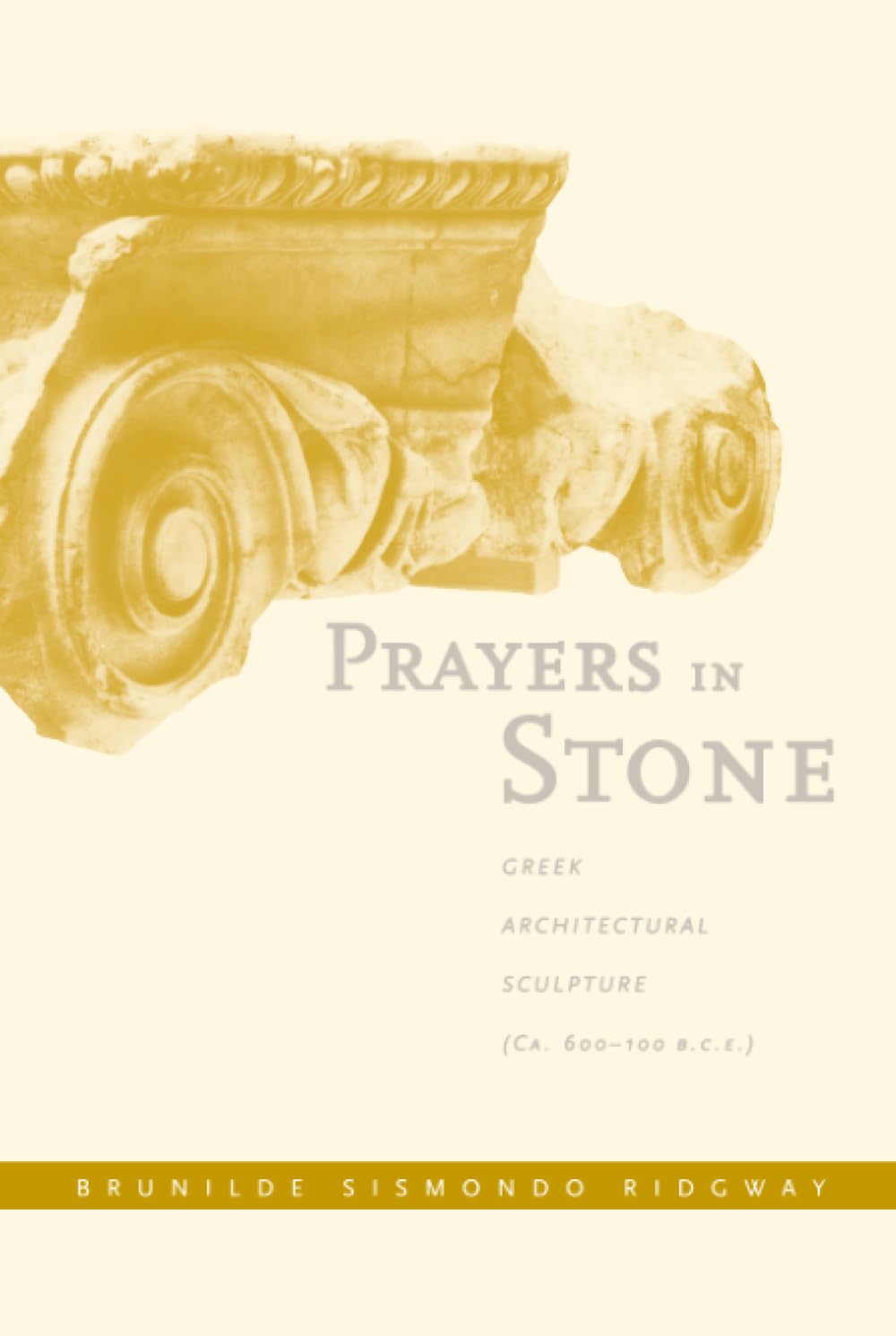 Prayers in Stone: Greek Architectural Sculpture (c. 600-100 B.C.E.)