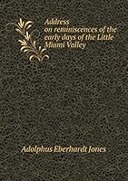 Address on reminiscences of the early days of the Little Miami Valley 5519242380 Book Cover