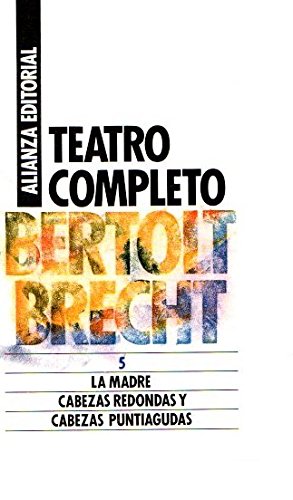 Teatro completo 5 (la madre-cabezas redondas-cabezas puntiagudas) (Libro De Bolsillo, El)