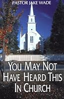 You May Not Have Heard This in Church 0966353307 Book Cover