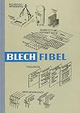 Blech-Fibel - Eine Materialkunde für die berufliche Fortbildung der Jungkaufleute des Eisen- und Stahlhandels und der eisenschaffenden und -verarbeitenden Industrie