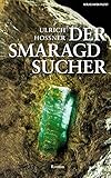 Der Smaragdsucher: Roman Der Smaragdsucher: Roman