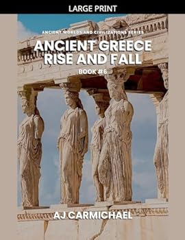 Ancient Greece, Rise and Fall (Ancient Worlds and Civilizations)