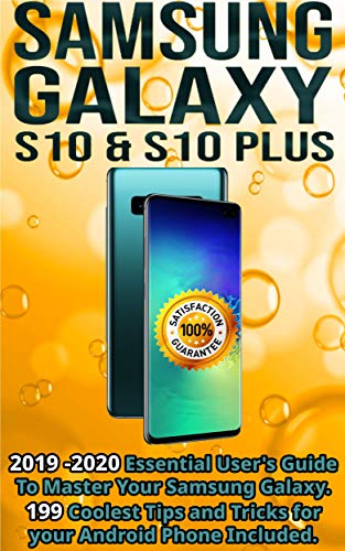 Samsung Galaxy S10 & S10 plus: 2019 - 2020 Essential User's Guide To Master Your Samsung Galaxy . 199 Coolest Tips and Tricks for your Android Phone Included.