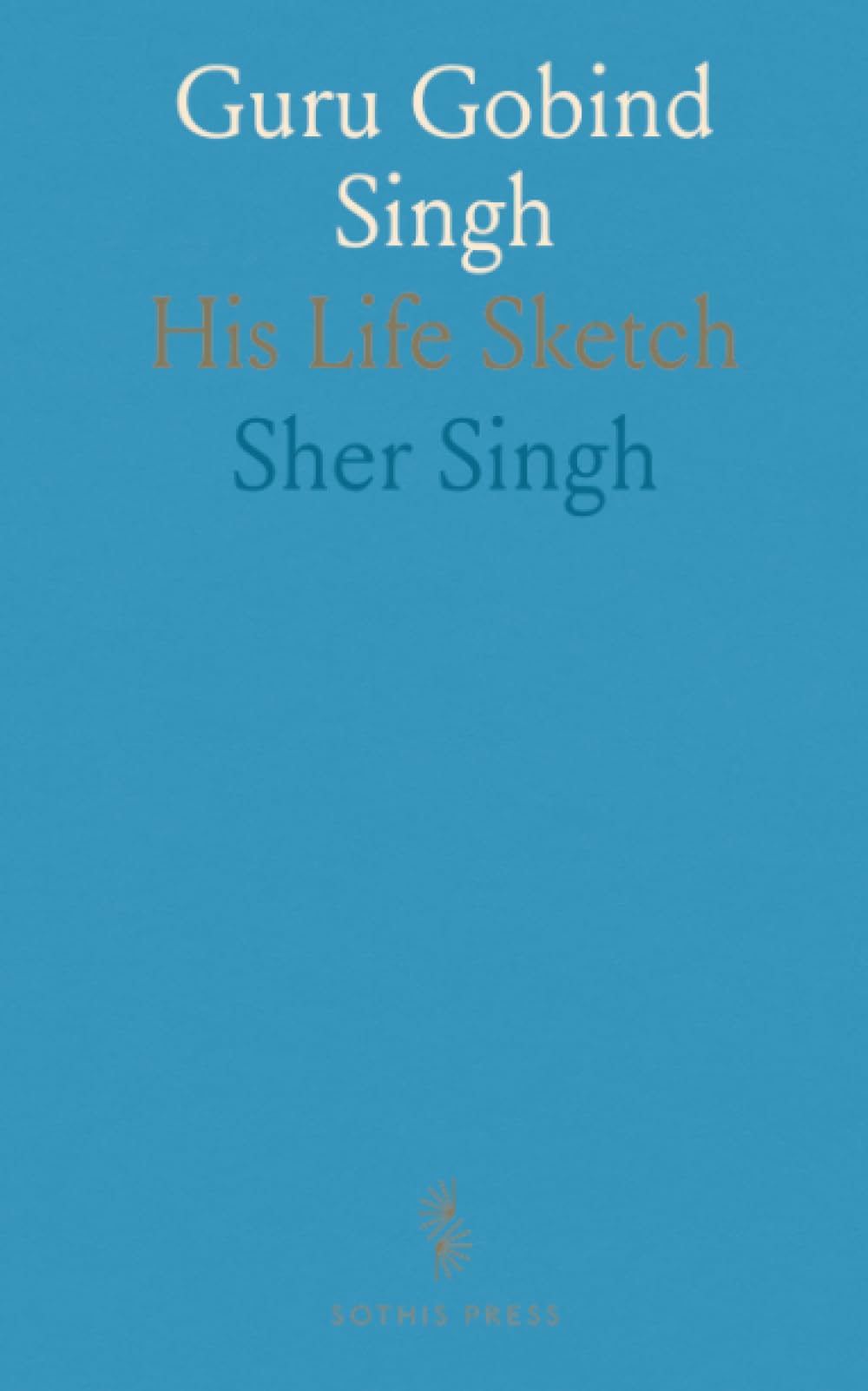 Guru Gobind Singh: His Life Sketch