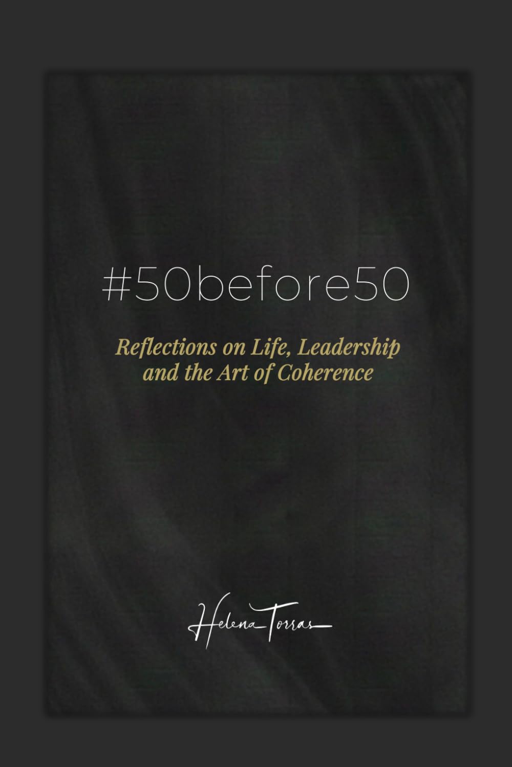 #50before50: Reflections on Life, Leadership and the Art of Coherence