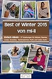  Best of Winter 2015 von mi-li: Einfach Häkeln - 27 Anleitungen für Mützen, Beannies, Loops, Scoodies, Seelenwärmer, Pullis und vieles mehr.