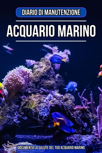 Diario di manutenzione acquario marino: Taccuino per annotare e documentare la cura e il benessere dell'acquario.