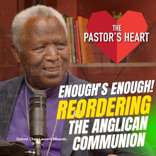 Enough’s Enough! — A Bible-Centred Reordering of Global Anglicanism — with Laurent Mbanda