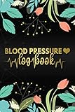 Blood Pressure Log Book: Record and Monitor Blood Pressure at Home Heart Rate Pulse Tracker Simple Diary and Easy Daily Log Readings Journal for Women Floral Design Notebook