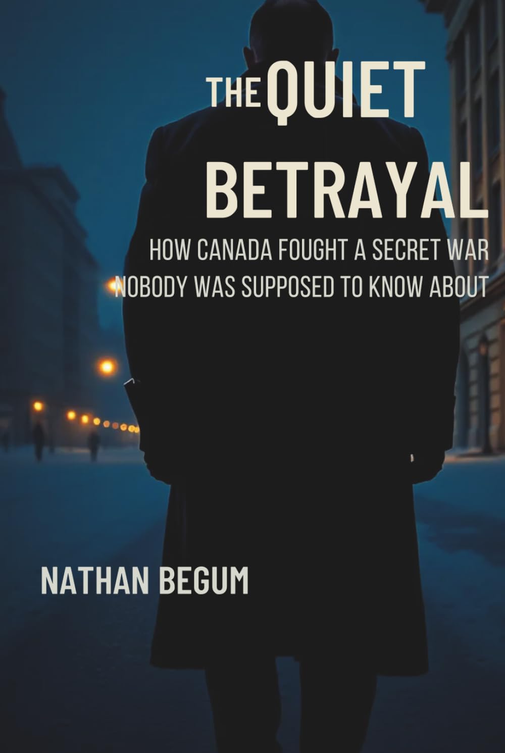 THE QUIET BETRAYAL: How Canada Fought a Secret War Nobody Was Supposed to Know About