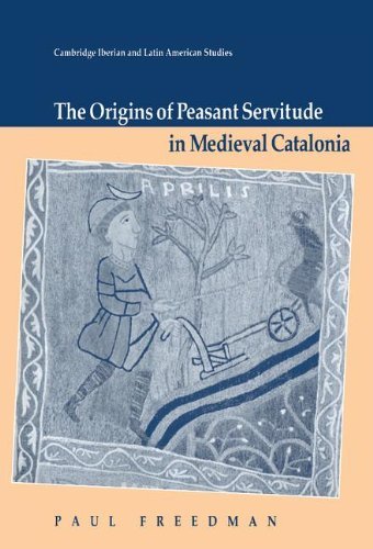 The Origins of Peasant Servitude in Medieval Catalonia (Cambridge Iberian and Latin American Studies)