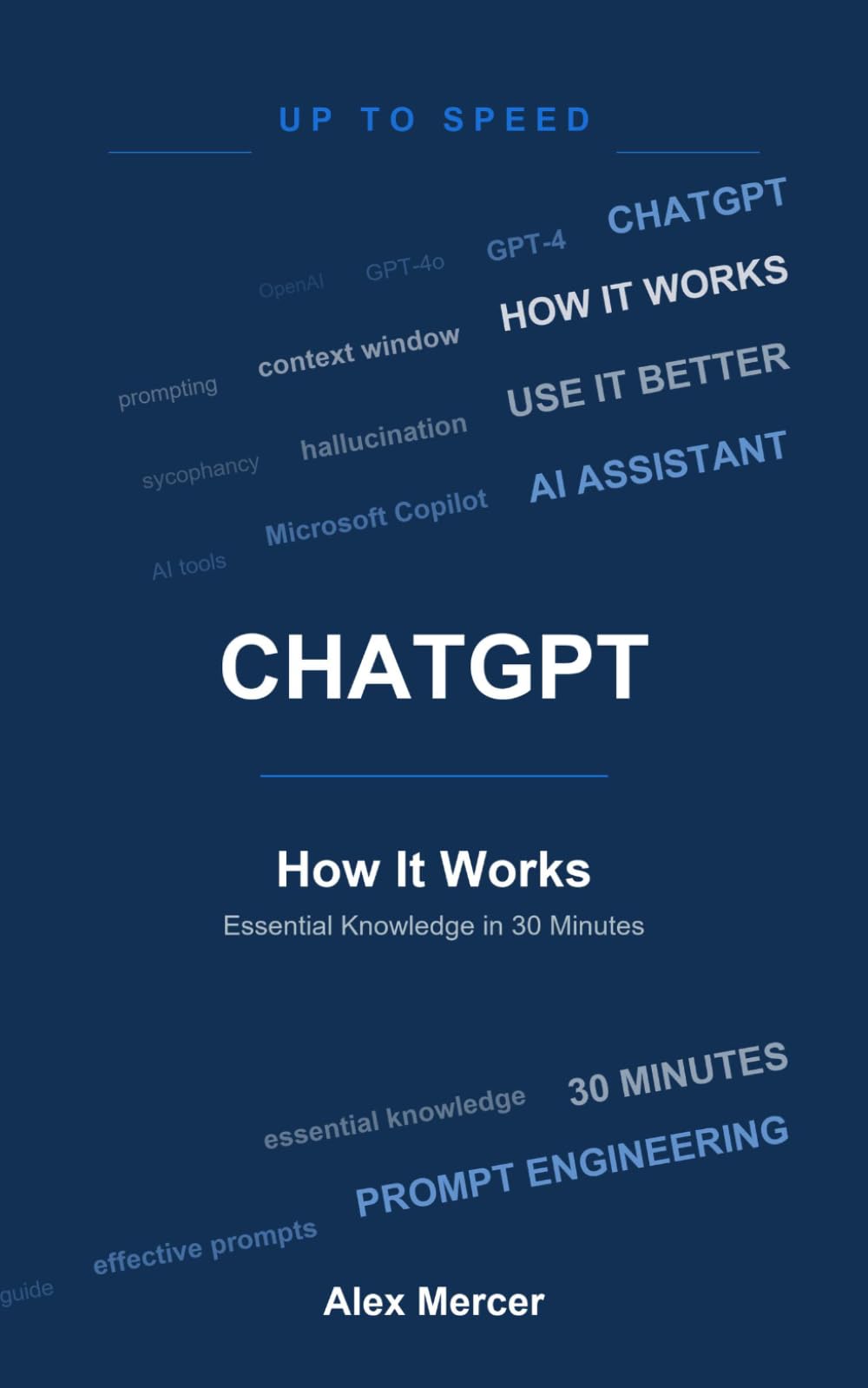 ChatGPT — How It Works: Essential Knowledge in 30 Minutes (Up To Speed)