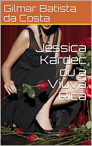 Jéssica Kardec ou a Viúva Rica