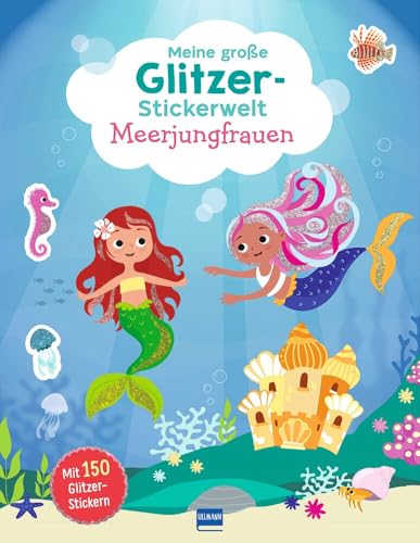 Meine große Glitzer-Stickerwelt - Meerjungfrauen: Fantasievolle Szenen zum...