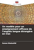 Un modèle pour un enseignement efficace de l'anglais langue étrangère en Iran (French Edition) 6202467746 Book Cover