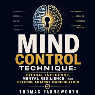 Mind Control Technique: Ethical Influence, Mental Resilience, and Defense Against Manipulation cover art