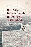  ... und was habe ich mehr in er Welt als Freiheit: Roman einer bergischen Familie