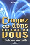 Croyez aux dons qui sont en vous : 66 tests pour vous révéler