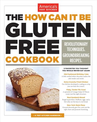 The How Can It Be Gluten Free Cookbook: Revolutionary Techniques. Groundbreaking Recipes.: America's Test Kitchen