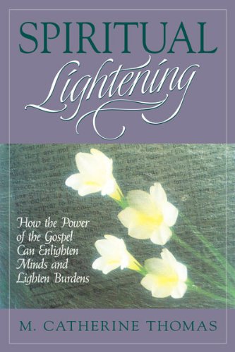Spiritual Lightening: How the Power of the Gospel Can Enlighten Minds and Lighten Burdens