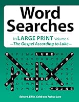 Word Searches: in LARGE PRINT Volume 4 —The Gospel According to Luke 1086897625 Book Cover