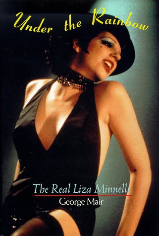 Under the Rainbow: The Real Liza Minnelli