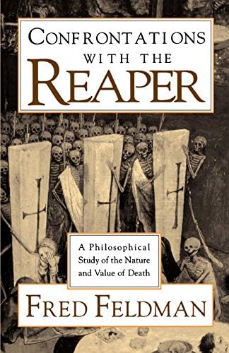 Confrontations with the Reaper: A Philosophical Study of the Nature and Value of Death