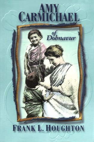 Amy Carmichael of Dohnavur Amy Carmichael of Dohnavur