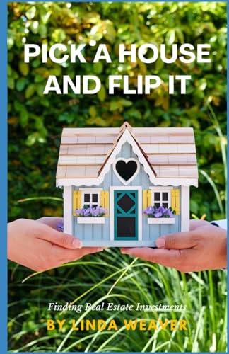 Pick a House and Flip It: Finding Real Estate Investments