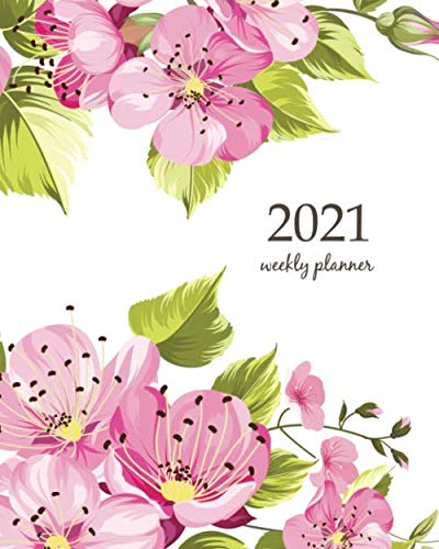 2021 Weekly Planner: Calendar Schedule Organizer Appointment Journal Notebook and Action day pink flower coloers with spring flowers (Weekly Monthly Planner 2021)