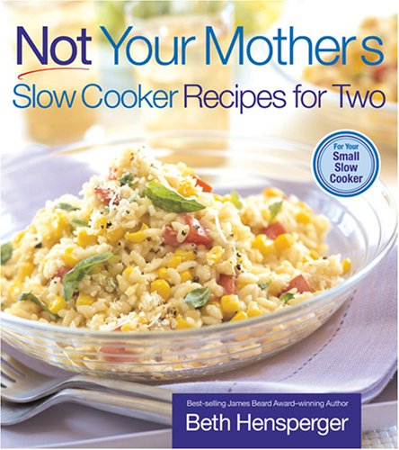 Not Your Mother's Slow Cooker Recipes for Two: For the Small Slow Cooker