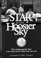 Star in the Hoosier Sky: The Indianapolis Star in the Years Indianapolis Came Alive 1950-1990 0972627367 Book Cover