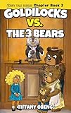 Goldilocks vs. The Three Bears: Fractured Fairy Tales with a Legal Twist (Fairy Tale Versus Chapter Books Book 2)