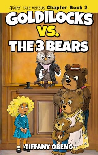Goldilocks vs. The Three Bears: Fractured Fairy Tales with a Legal Twist (Fairy Tale Versus Chapter Books Book 2)