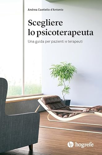 Scegliere Lo Psicoterapeuta. Una Guida Per Pazienti E Terapeuti