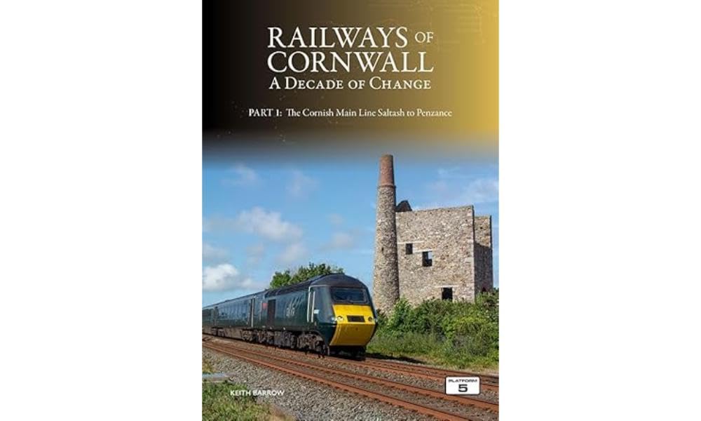 Railways of Cornwall: A Decade of Change Part 1: The Cornish Main Line: Saltash to Penzance