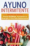  Ayuno Intermitente: Desafío de 30 días - Pierda 22 Libras, Aumente su Energía y Viva Saludablemente