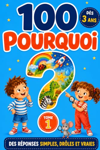 100 Pourquoi: Ma Première Encyclopédie illustrée des Enfants Curieux : 100 questions-réponses simples, drôles et vraies, dès 3 ans (animaux, espace, dinosaures, corps, nature)