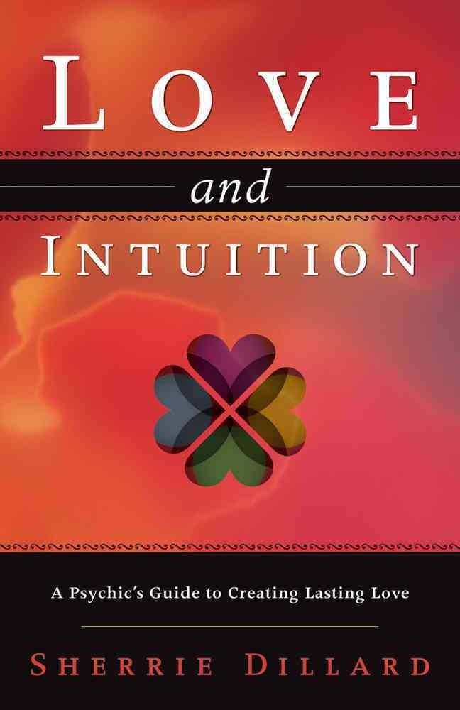 Buy Love and Intuition: A Psychic's Guide to Creating Lasting Love: A Classic Investigation into the Contact Experience — BookShops.in