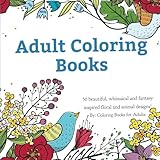 Adult Coloring Books: A Coloring Book for Adults Featuring 50 Whimsical and Fantasy Inspired Images of Flowers, Floral Designs, and Animals.