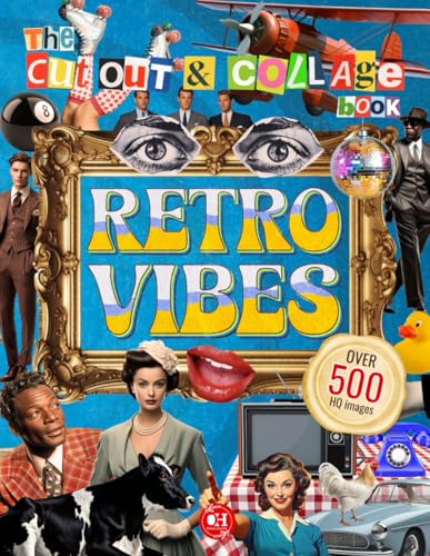 The Cut Out And Collage Book: Retro Vibes: 500+ Vintage-Style Illustrations of American Life from...