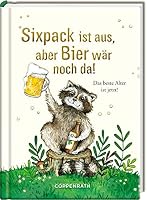 Sixpack ist aus, aber Bier wär noch da!: Das beste Alter ist jetzt! 3649669420 Book Cover