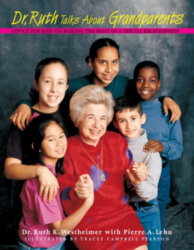 Dr. Ruth Talks About Grandparents: Advice for Kids on Making the Most of a Special Relationship