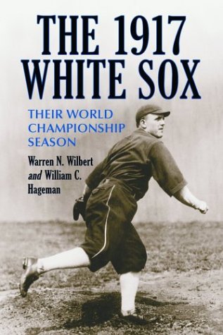 Warren N. WilbertThe 1917 White Sox: Their World Championship