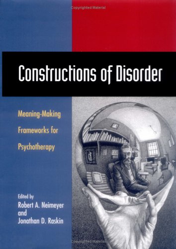 Buy Constructions of Disorder: Meaning-making Frameworks for Psychotherapy — BookShops.in