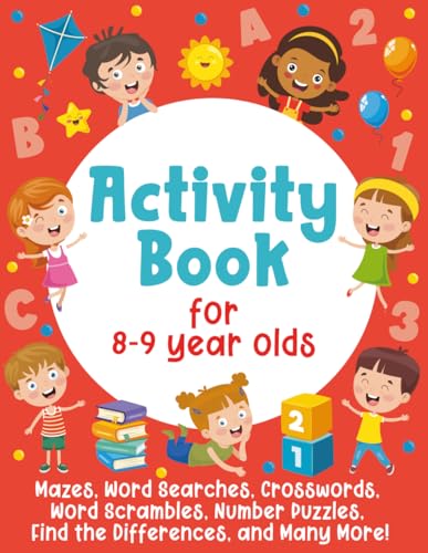 Activity Book For 8-9 Year Olds: Mazes, Word Searches, Crosswords, Word Scrambles, Number Puzzles, Find the Differences, and Many More!