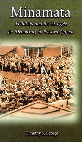 Minamata: Pollution and the Struggle for Democracy in Postwar Japan (Harvard East Asian Monographs)