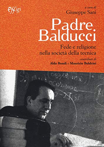 Padre Balducci. Fede e religione nella società tecn