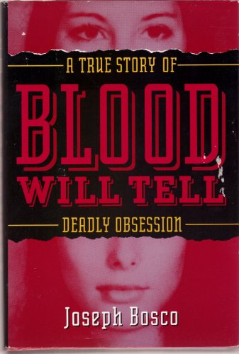 Blood Will Tell: A True Story of Deadly Obsession
